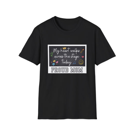 PROUD MOM GRADUATION TSHIRT - My heart walks across the stage today